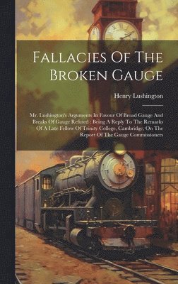 Henry Lushington - Fallacies Of The Broken Gauge, Inbunden