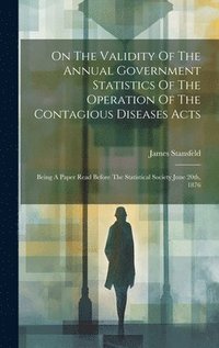 bokomslag On The Validity Of The Annual Government Statistics Of The Operation Of The Contagious Diseases Acts