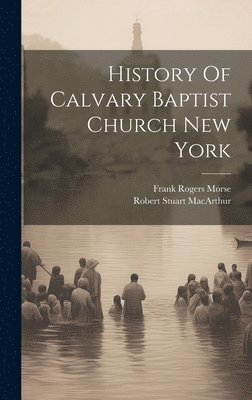 bokomslag History Of Calvary Baptist Church New York