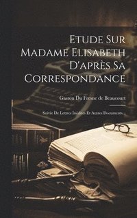 bokomslag Etude Sur Madame Elisabeth D'aprs Sa Correspondance
