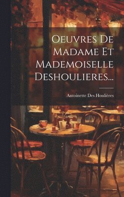 bokomslag Oeuvres De Madame Et Mademoiselle Deshoulieres...