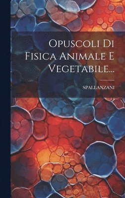 bokomslag Opuscoli Di Fisica Animale E Vegetabile...