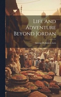 bokomslag Life And Adventure Beyond Jordan