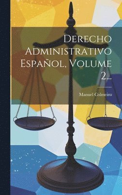 Derecho Administrativo Espaol, Volume 2... 1