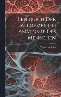 bokomslag Lehrbuch der allgemeinen Anatomie des Menschen