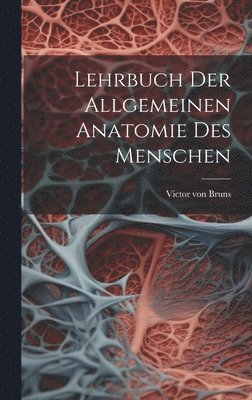 Lehrbuch der allgemeinen Anatomie des Menschen 1