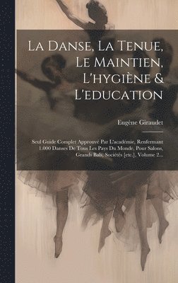 bokomslag La Danse, La Tenue, Le Maintien, L'hygine & L'education