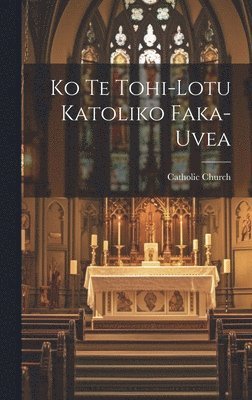 bokomslag Ko Te Tohi-lotu Katoliko Faka-uvea