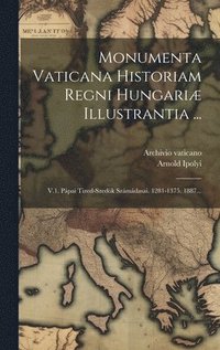 bokomslag Monumenta Vaticana Historiam Regni Hungariæ Illustrantia ...