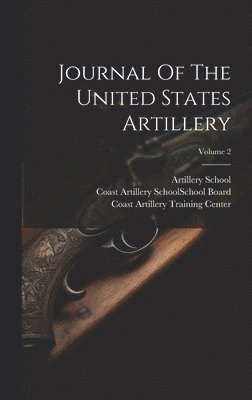 Journal Of The United States Artillery; Volume 2 1