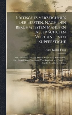 Kritisches Verzeichni Der Beten, Nach Den Berhmtesten Mahlern Aller Schulen Vorhandenen Kupferstiche 1