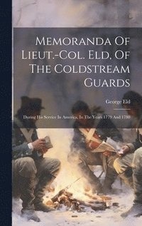 bokomslag Memoranda Of Lieut.-col. Eld, Of The Coldstream Guards