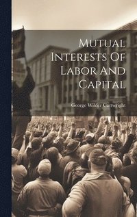 bokomslag Mutual Interests Of Labor And Capital