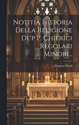 bokomslag Notitia Historia Della Religione De'p P. Chierici Regolari Minori...