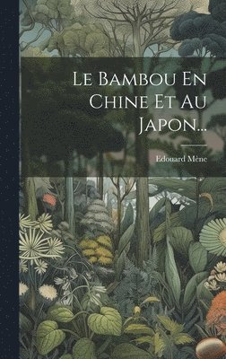 Le Bambou En Chine Et Au Japon... 1