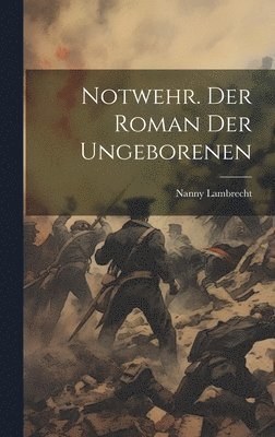 Notwehr. Der Roman der Ungeborenen
