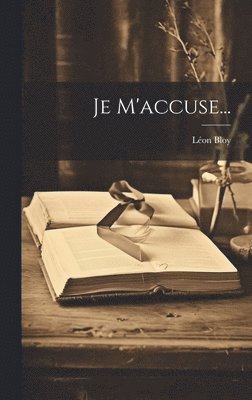 Léon Bloy - Je M'accuse..., Inbunden