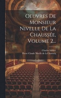 bokomslag Oeuvres De Monsieur Nivelle De La Chausse, Volume 2...