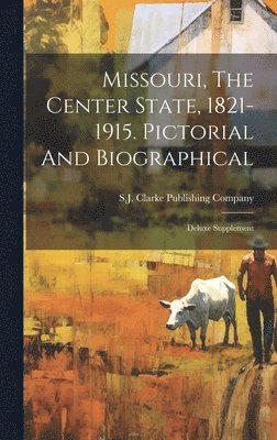 bokomslag Missouri, The Center State, 1821-1915. Pictorial And Biographical