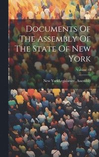 bokomslag Documents Of The Assembly Of The State Of New York; Volume 12