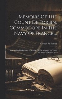bokomslag Memoirs Of The Count De Forbin, Commodore In The Navy Of France ...