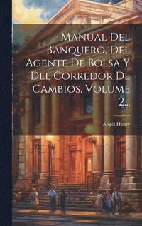 bokomslag Manual Del Banquero, Del Agente De Bolsa Y Del Corredor De Cambios, Volume 2...