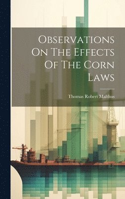 Thomas Robert Malthus - Observations On The Effects Of The Corn Laws, Inbunden