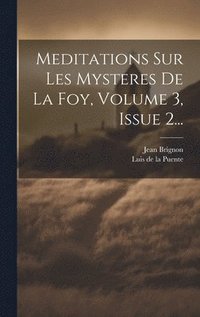 bokomslag Meditations Sur Les Mysteres De La Foy, Volume 3, Issue 2...
