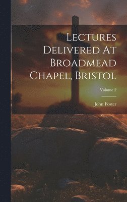 bokomslag Lectures Delivered At Broadmead Chapel, Bristol; Volume 2