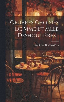 Oeuvres Choisies De Mme Et Mlle Deshoulires... 1
