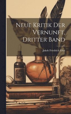 Jakob Friedrich Fries - Neue Kritik der Vernunft, dritter Band, Inbunden