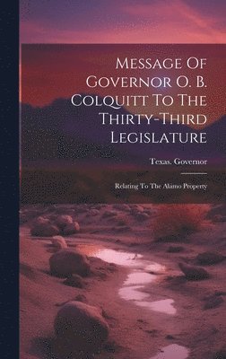Texas Governor (1911-1915 Colquitt) - Message Of Governor O. B. Colquitt To The Thirty-third Legislature, Inbunden
