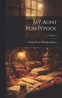 bokomslag My Aunt Pontypool; Volume 1