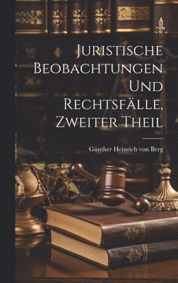 Juristische Beobachtungen und Rechtsflle, zweiter Theil 1