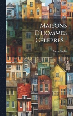 André Saglio - Maisons D'hommes Celebres..., Inbunden