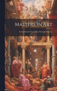 bokomslag Masters In Art: Italian School. Fra Angelico Through Masaccio