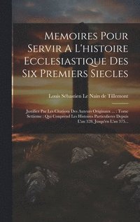 bokomslag Memoires Pour Servir A L'histoire Ecclesiastique Des Six Premiers Siecles