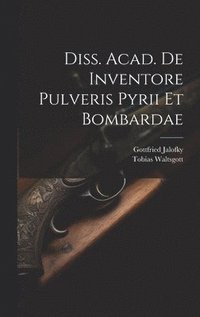 bokomslag Diss. Acad. De Inventore Pulveris Pyrii Et Bombardae