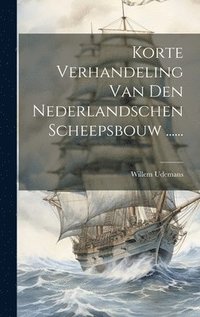 bokomslag Korte Verhandeling Van Den Nederlandschen Scheepsbouw ......