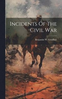 bokomslag Incidents Of The Civil War