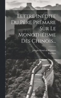 bokomslag Lettre Indite Du Pre Prmare Sur Le Monothisme Des Chinois...