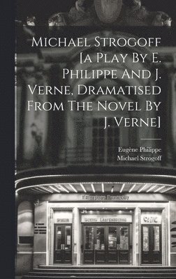 Eugène Philippe, Michael Strogoff (Fict Name - Michael Strogoff [a Play By E. Philippe And J. Verne, Dramatised From The Novel By J. Verne], Inbunden