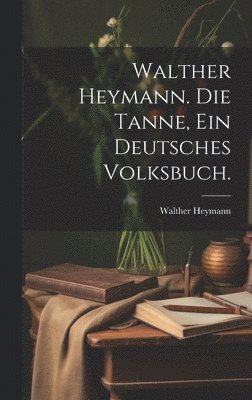 Walther Heymann. Die Tanne, ein deutsches Volksbuch. 1