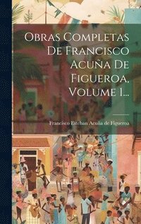 bokomslag Obras Completas De Francisco Acua De Figueroa, Volume 1...