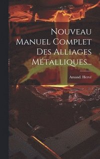 bokomslag Nouveau Manuel Complet Des Alliages Mtalliques...