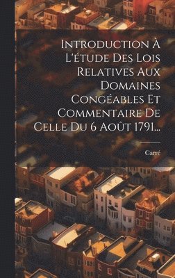 Introduction  L'tude Des Lois Relatives Aux Domaines Congables Et Commentaire De Celle Du 6 Aot 1791... 1
