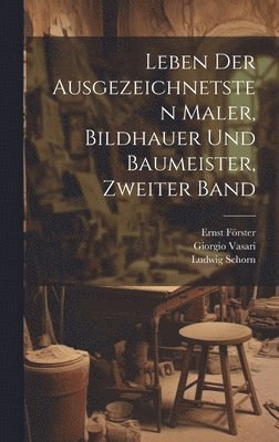 Giorgio Vasari, Ludwig Schorn, Ernst Förster - Leben der Ausgezeichnetsten Maler, Bildhauer und Baumeister, zweiter Band, Inbunden