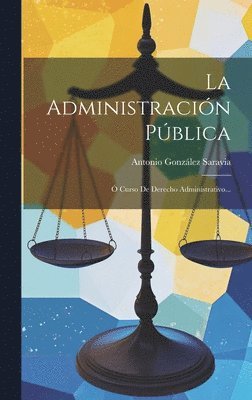 Antonio González Saravia - Administración Pública, Inbunden