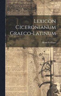 bokomslag Lexicon Ciceronianum Graeco-latinum