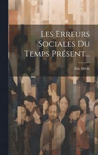 bokomslag Les Erreurs Sociales Du Temps Prsent...